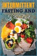 Intermittent fasting and Keto Diet: The Comprehensive Guide to Lose Weight, Eat Healthy and Feel Better Following this Lifestyle: With Ketogenic Recip