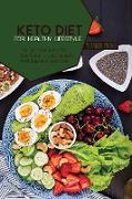 Keto Diet For Healthy Lifestyle: The Ultimate Keto Diet Cookbook to Lose Weight And Improve your Life