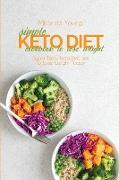 Simple Keto Diet Cookbook To Lose Weight: Super Tasty Keto Recipes To Lose Weight Today