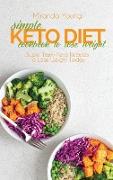 Simple Keto Diet Cookbook To Lose Weight: Super Tasty Keto Recipes To Lose Weight Today