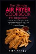 The Ultimate Air Fryer Cookbook for Beginners