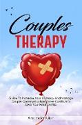 Couples Therapy: Guide To Increase Your Intimacy And Manage Couple Communication. Solve Conflicts To Save Your Relationship