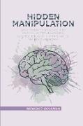 Hidden Manipulation: Dark Psychology Secrets to Analyze Human Behavior and Control Minds with Social Skills, NLP, Body Language