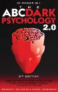 The ABC ... DARK PSYCHOLOGY 2.0 - 10 Books in 1 - 2nd Edition: Learn the World of Manipulation and Mind Control. The Psychological Skills you Need to