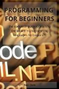 Programming for Beginners: the complete guide to learning the basics in programming languages for beginners
