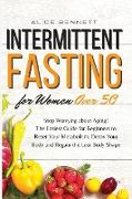 Intermittent Fasting for Women over 50: Stop Worrying about Aging! The Easiest Guide for Beginners to Reset Your Metabolism, Detox Your Body and Regai