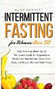 Intermittent Fasting for Women over 50: Stop Worrying about Aging! The Easiest Guide for Beginners to Reset Your Metabolism, Detox Your Body and Regai