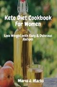 Keto Diet Cookbook For Women: Lose Weight with Easy & Delicious Recipes