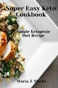 Super Easy Keto Cookbook: Simple Ketogenic Diet Recipe