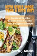 Keto Bible More Than a Keto Diet: Cookbook Healthy Recipes From A to Z for Your Ketogenic Lifestyle