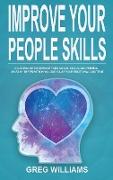 Improve Your People Skills: A Guidebook to Improve Your Social Skills, Win Friends, Unleash the Empath in You, Influence People and Raise Your Emo