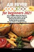 AIR FRYER COOKBOOK FOR BEGINNERS 2021