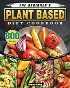 The Beginner's Plant Based Diet Cookbook