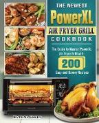 The Newest PowerXL Air Fryer Grill Cookbook: The Guide to Master PowerXL Air Fryer Grill with 200 Easy and Savory Recipes