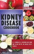 Kidney Disease Cookbook: The Comprehensive Guide With Nourishing And Healthy Recipes To Manage Kidney Problems