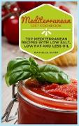 Mediterranean Diet Cookbook: Top Mediterranean Recipes with Low Salt, Low Fat and Less Oil