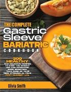 The Complete Gastric Sleeve Bariatric Cookbook: 300 Healthy and Delicious Recipes To Keep The Weight Off and Overcome Food Addiction. Take Care of You