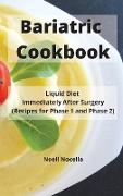 Bariatric Cookbook: Liquid Diet Immediately After Surgery (Recipes for Phase 1 and Phase 2)