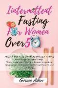 Intermittent Fasting for Women over 50: Keep your Body Young by Reducing Bloating and Gaining more Energy and Mental Clarity. Master the Secrets of Fa