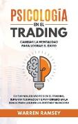 PSICOLOGÍA EN EL TRADING Cambiar La Mentalidad Para Lograr El Exito Evitar Malos Hábitos En El Trading, Superar Tus Miedos y Ganar Dinero En La Bolsa Para Lograr La Libertad Financiera