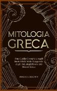 Mitologia Greca: Una Guida Completa sugli Incredibili Miti e Leggende degli Dei, degli Eroi e dei Mostri Greci Greek Mythology (Italian