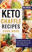 Keto Chaffle Recipes Cookbook: The Ultimate Ketogenic Diet Cookbook With 100 Low Carb And Snacks Recipes To Lose Weight And Boost Your Metabolism