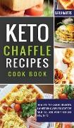 Keto Chaffle Recipes Cookbook: 100 Quick, Easy And Mouth-Watering Ketogenic Waffle To Start Off Your Day, Lose Weight And Live Healthier