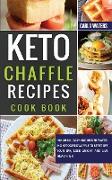 Keto Chaffle Recipes Cookbook: 100 Quick, Easy And Mouth-Watering Ketogenic Waffle To Start Off Your Day, Lose Weight And Live Healthier