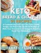 Keto Bread & Chaffle Recipes: A Cookbook that will Teach You Tasty Chaffle Recipes and How to Use the Bread Machine to Make Your Own Low-Carb Ketoge