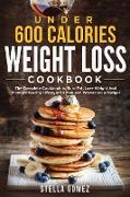 Under 600 Calories Weight Loss Cookbook: The Complete Cookbook to Burn Fat, Lose Weight And Promote healthy Lifestyle for Men and Women on a Budget