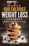 Under 600 Calories Weight Loss Cookbook: The Complete Cookbook to Burn Fat, Lose Weight And Promote healthy Lifestyle for Men and Women on a Budget