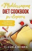 The Mediterranean Diet Cookbook for Beginners: The Ultimate Mediterranean Diet Recipes