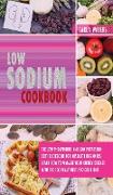 Low Sodium Cookbook: The Low Phosphorus And Low Potassium 2021 Cookbook For Absolute Beginners. Learn How To Manage Your Kidney Disease Wit