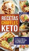 Libro de Recetas Chaffles Keto: Recetas fáciles bajas en carbohidratos para perder peso, mejorar tu salud y revertir enfermedades