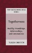 Togetherness - Healthy Friendships, Relationships and Communities