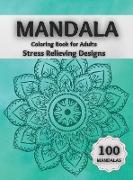 Mandala Coloring Book for Adults Stress Relieving Designs: Amazing Coloring Pages Featuring 100 Beautiful Mandalas Designed to Relax the Brain and Soo