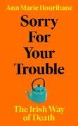 Sorry for Your Trouble