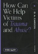 How Can We Help Victims of Trauma and Abuse?