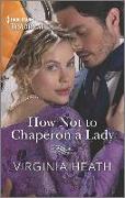 How Not to Chaperon a Lady: A Sexy, Funny Regency Romance