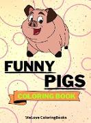 Funny Pigs Coloring Book: Cute Pigs Coloring Book Adorable Pigs Coloring Pages for Kids 25 Incredibly Cute and Lovable Pigs