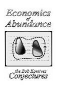 Economics of Abundance: The Bob Komives Conjectures