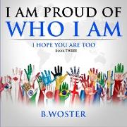 I Am Proud of Who I Am