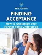 Finding Acceptance: How to Guarantee Your Partner Feels Understood