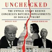 Unchecked: The Untold Story Behind Congress's Botched Impeachments of Donald Trump