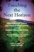 Touching the Next Horizon: Experiences of Trance and Physical Mediumship with the Stewart Alexander Circle