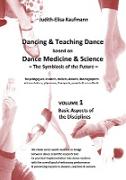 Dancing & Teaching Dance based on Dance Medicine & Science  The Symbiosis of the Future - Volume 1