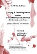 Dancing & Teaching Dance based on Dance Medicine & Science  The Symbiosis of the Future - Volume 1 (Hardcover)