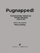 Pugnapped!: Commander Universe Saves the Day (Sort Of)