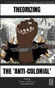 Theorizing the 'Anti-Colonial'