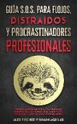 Guía S.O.S. para Flojos, Distraídos y Procrastinadores Profesionales